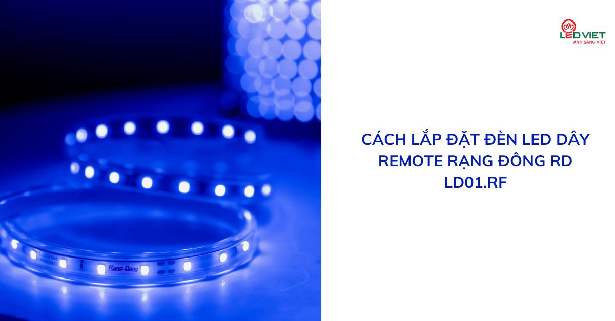 Cách lắp đặt đèn led dây REMOTE Rạng Đông RD LD01.RF