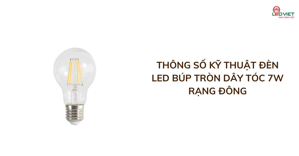 Thông số kỹ thuật Đèn LED búp tròn dây tóc 7W Rạng Đông LED DT A607W DIMMING