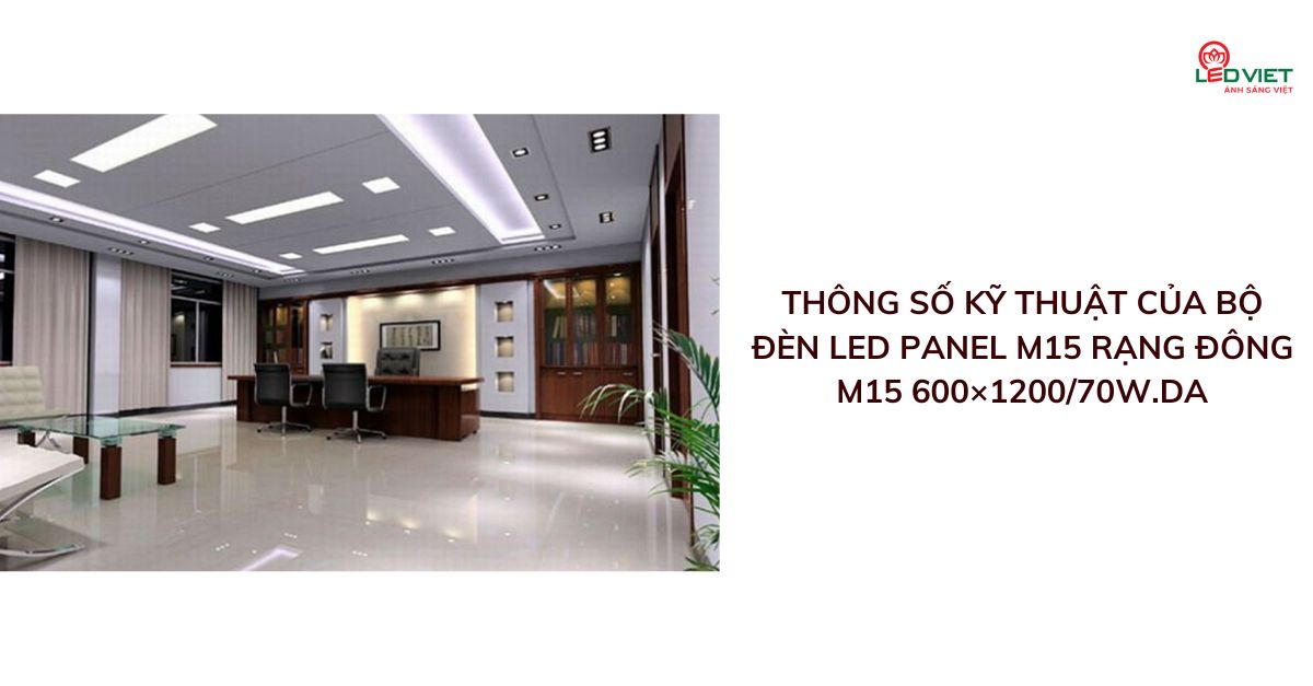 Thông số kỹ thuật của bộ đèn LED panel M15 Rạng Đông M15 600×120070W.DA