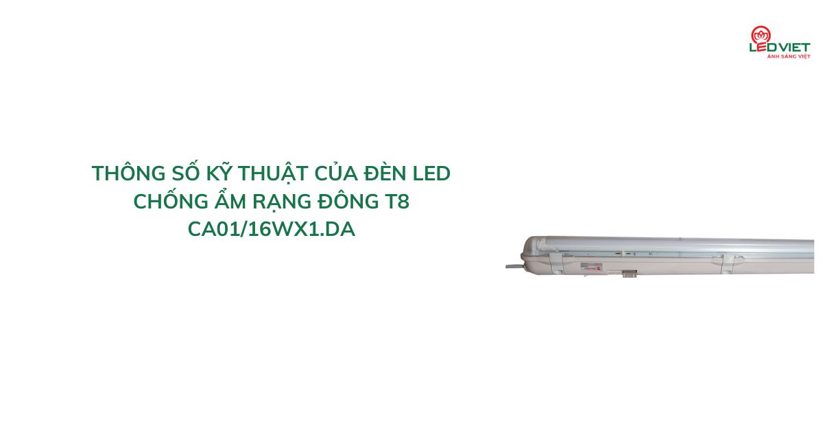 Thông số kỹ thuật của đèn LED chống ẩm Rạng Đông T8 CA0116Wx1.DA