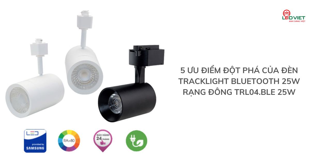 5 Ưu điểm đột phá của đèn Tracklight Bluetooth 25W Rạng Đông TRL04.BLE 25W