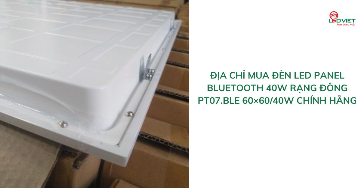 Địa chỉ mua đèn led panel Bluetooth 40W Rạng Đông PT07.BLE 60×6040W Chính hãng