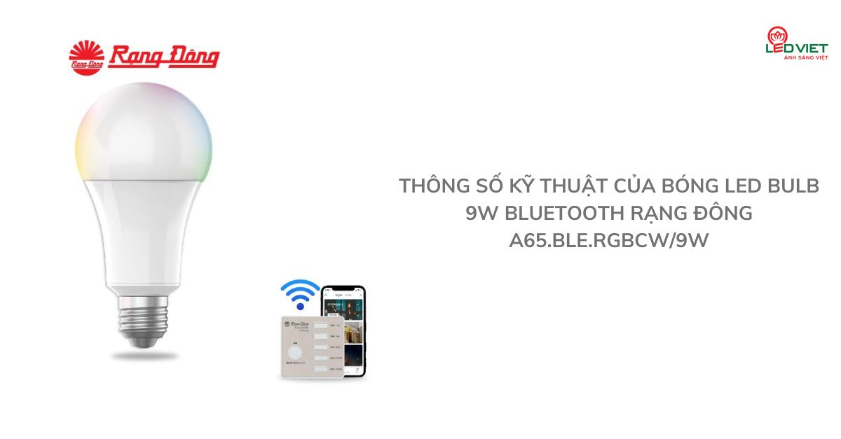 Thông số kỹ thuật của bóng led Bulb 9W Bluetooth Rạng Đông A65.BLE.RGBCW9W
