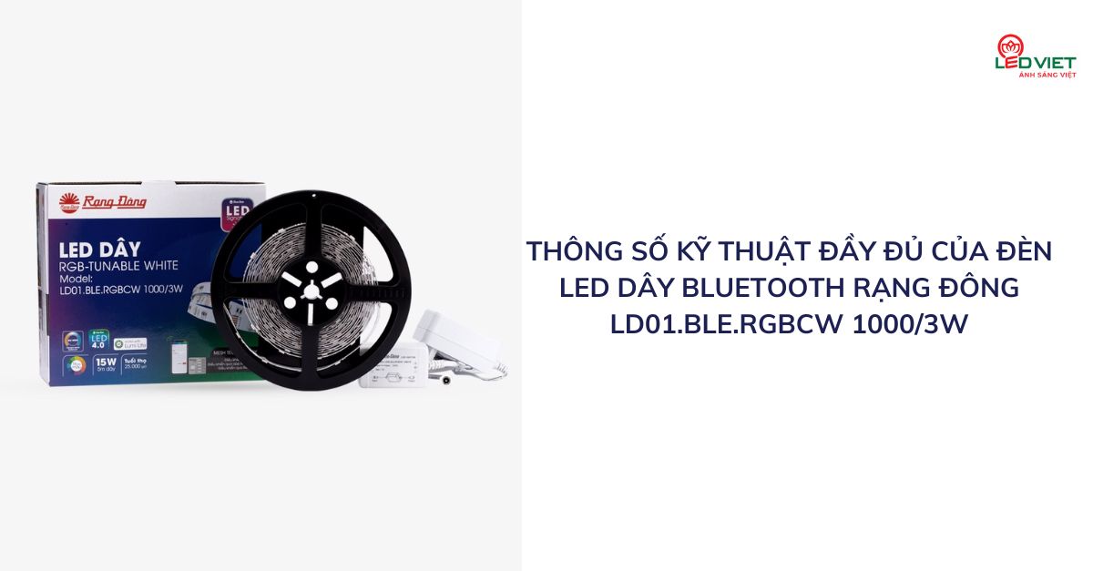 Thông số kỹ thuật đầy đủ của đèn led dây Bluetooth Rạng Đông LD01.BLE.RGBCW 10003W