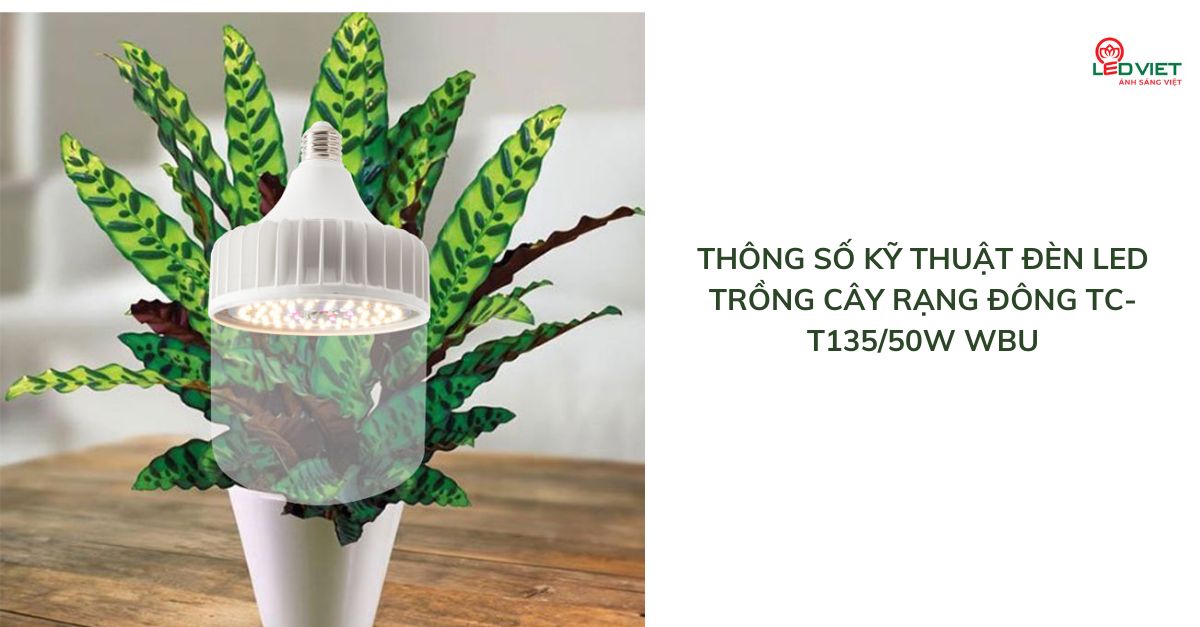 Thông số kỹ thuật đèn LED trồng cây Rạng Đông TC-T13550W WBU