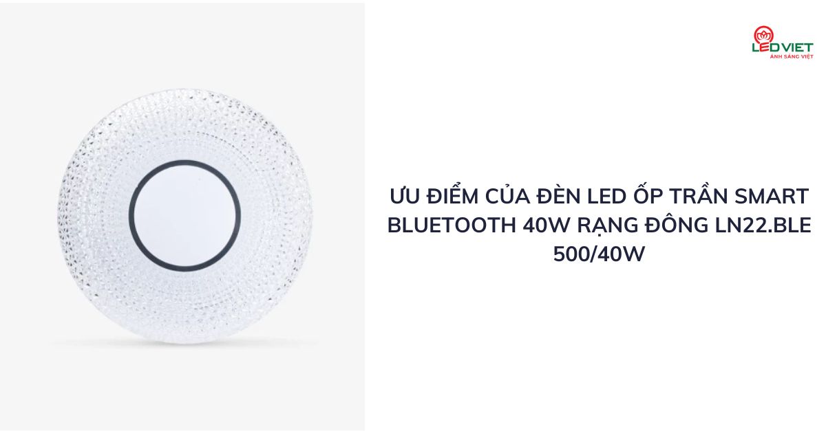 Ưu điểm của đèn led ốp trần Smart Bluetooth 40W Rạng Đông LN22.BLE 50040W