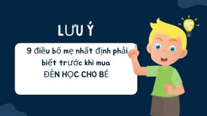 Lưu ý chọn đèn học cho bé